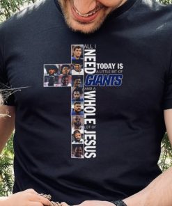 All I Need Today Is A Little Bit Of Giants And A Whole Lot Of Jesus New York Giants T Shirt