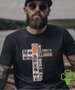 All I Need Today Is A Little Bit Of Illinois Fighting Illini And A Whole Lot Of Jesus T shirt 3 All I Need Today Is A Little Bit Of Illinois Fighting Illini And A Whole Lot Of Jesus T shirt