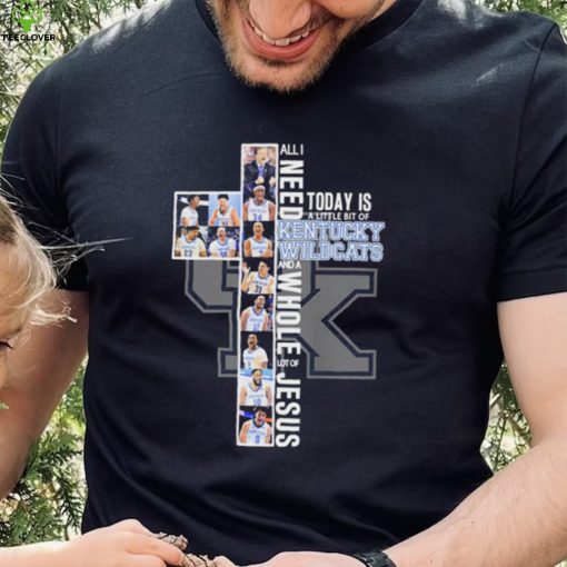 All I Need Today Is A Little Bit Of Kentucky Wildcats Men’s Basketball And A Whole Lot Of Jesus Shirt