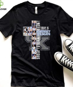 All I Need Today Is A Little Bit Of Kentucky Wildcats Men’s Basketball And A Whole Lot Of Jesus Shirt