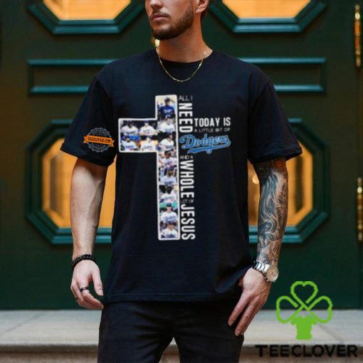 All I Need Today Is A Little Bit Of Los Angeles Dodgers And A Whole Lot Of Jesus Unisex T Shirt