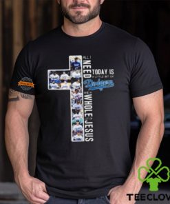 All I Need Today Is A Little Bit Of Los Angeles Dodgers And A Whole Lot Of Jesus Unisex T Shirt