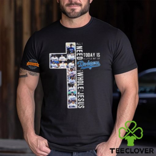 All I Need Today Is A Little Bit Of Los Angeles Dodgers And A Whole Lot Of Jesus Unisex T Shirt