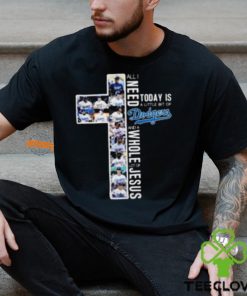 All I Need Today Is A Little Bit Of Los Angeles Dodgers And A Whole Lot Of Jesus Unisex T Shirt