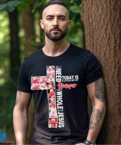 All I Need Today Is A Little Bit Of Nebraska Cornhuskers Football And A Whole Lot Of Jesus Shirt