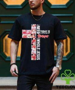 All I Need Today Is A Little Bit Of Nebraska Cornhuskers Football And A Whole Lot Of Jesus Shirt