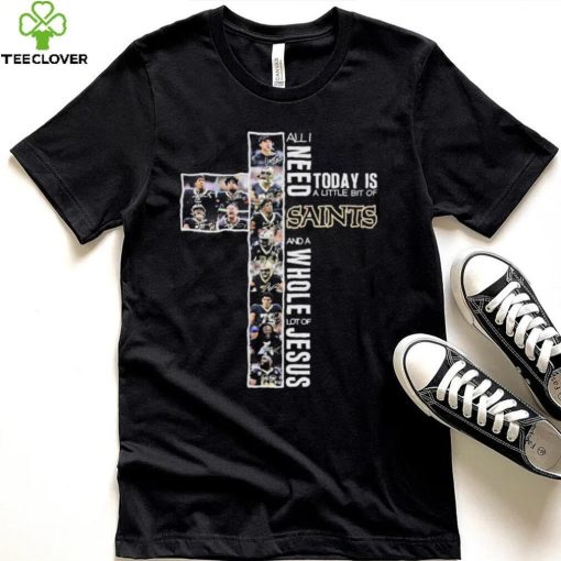 All I Need Today Is A Little Bit Of New Orlean Saints And A Whole Lot Of Jesus Signatures Shirt