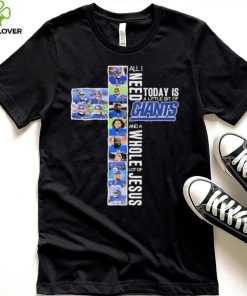 All I Need Today Is A Little Bit Of New York Giants And A Whole Lot Of Jesus Signatures Shirt