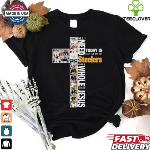 All I Need Today Is A Little Bit Of Pittsburgh Steelers And A Whole Lot Of Jesus 2024  Hoodie 2D T Shirt