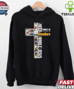 All I Need Today Is A Little Bit Of Pittsburgh Steelers And A Whole Lot Of Jesus 2024 Hoodie 2D T Shirt
