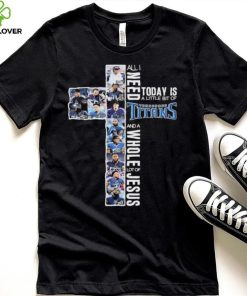 All I Need Today Is A Little Bit Of Tennessee Titans And A Whole Lot Of Jesus Signatures Shirt