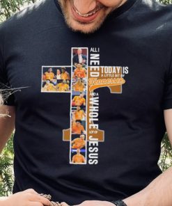 All I Need Today Is A Little Bit Of Tennessee Volunteers Men’s Basketball And A Whole Lot Of Jesus Shirt