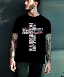 All I Need Today Is A little Bit Of Cleveland Guardians And A Whole Lot Of Jesus T Shirt
