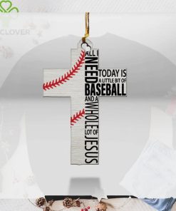 All I Need Today Is Baseball And Jesus Ornament