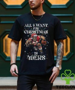 All I Want For Chrismas Is 49Ers Shirt