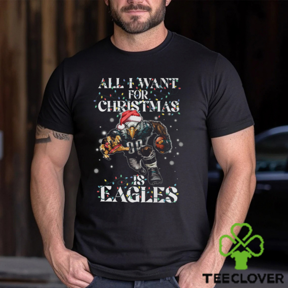 All I Want For Chrismas Is Eagles Shirt All I Want For Chrismas Is Eagles Shirt