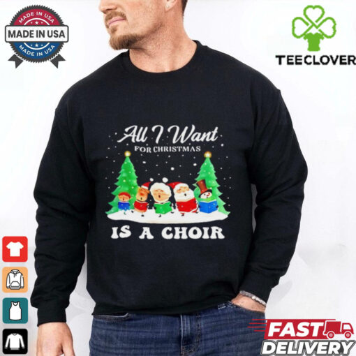 All I Want For Christmas Is A Choir Santa Gnome Snowman snow shirt