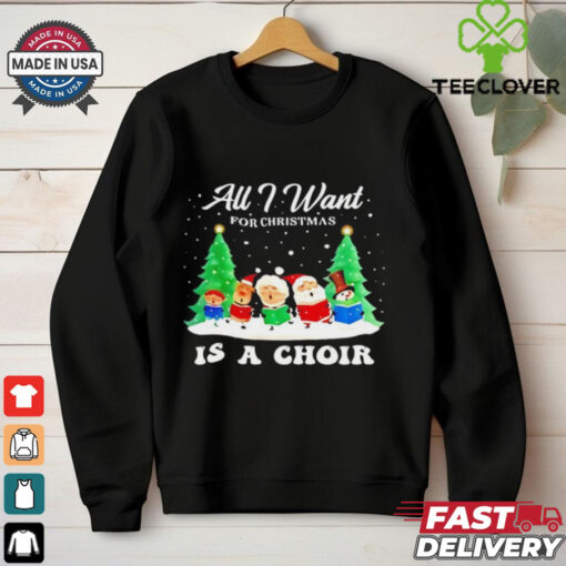 All I Want For Christmas Is A Choir Santa Gnome Snowman snow shirt