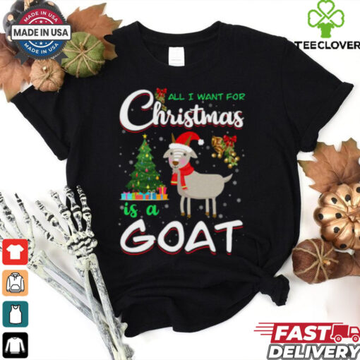All I Want For Christmas Is A Goat shirt