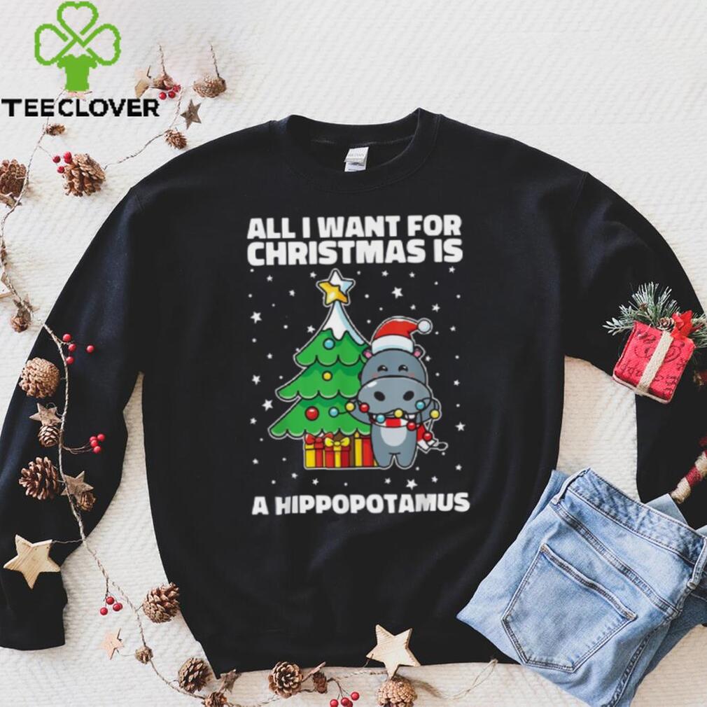 All I Want For Christmas Is A Hippopotamus Ugly Xmas Shirt All I Want For Christmas Is A Hippopotamus Ugly Xmas Shirt