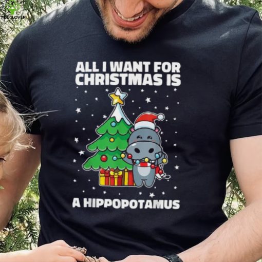 All I Want For Christmas Is A Hippopotamus Ugly Xmas Shirt
