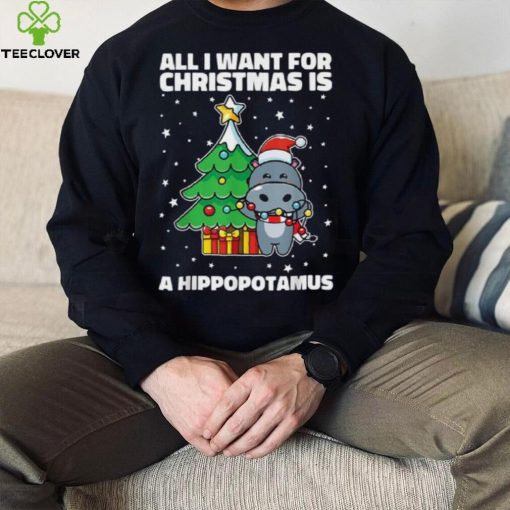 All I Want For Christmas Is A Hippopotamus Ugly Xmas Shirt