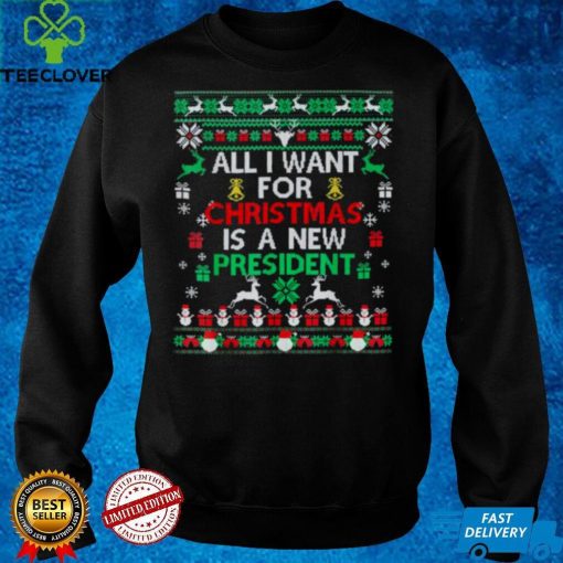 All I Want For Christmas Is A New President Xmas Pajama Ugly T Shirt