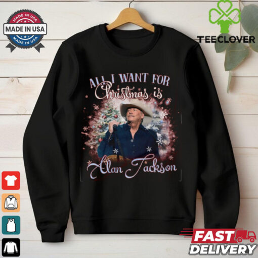 All I Want For Christmas Is Alan Jackson Shirt
