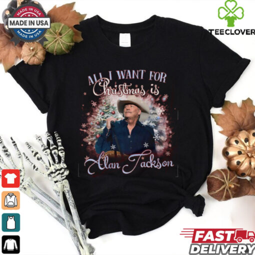 All I Want For Christmas Is Alan Jackson Shirt