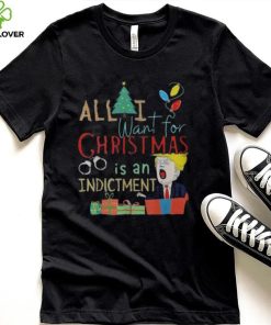 All I Want For Christmas Is An Indictment Tee Pro Trump Xmas 2022 Sweater