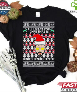 All I Want For Christmas Is Benito Benito Benito ugly Christmas shirt