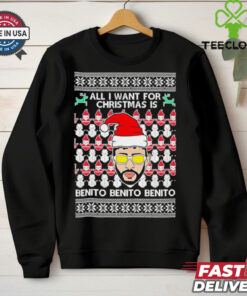 All I Want For Christmas Is Benito Benito Benito ugly Christmas shirt
