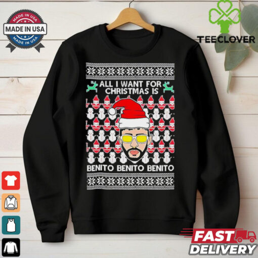 All I Want For Christmas Is Benito Benito Benito ugly Christmas shirt