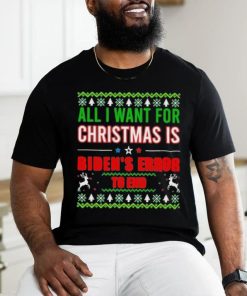 All I Want For Christmas Is Biden’s Error to end Ugly 2023 Shirt