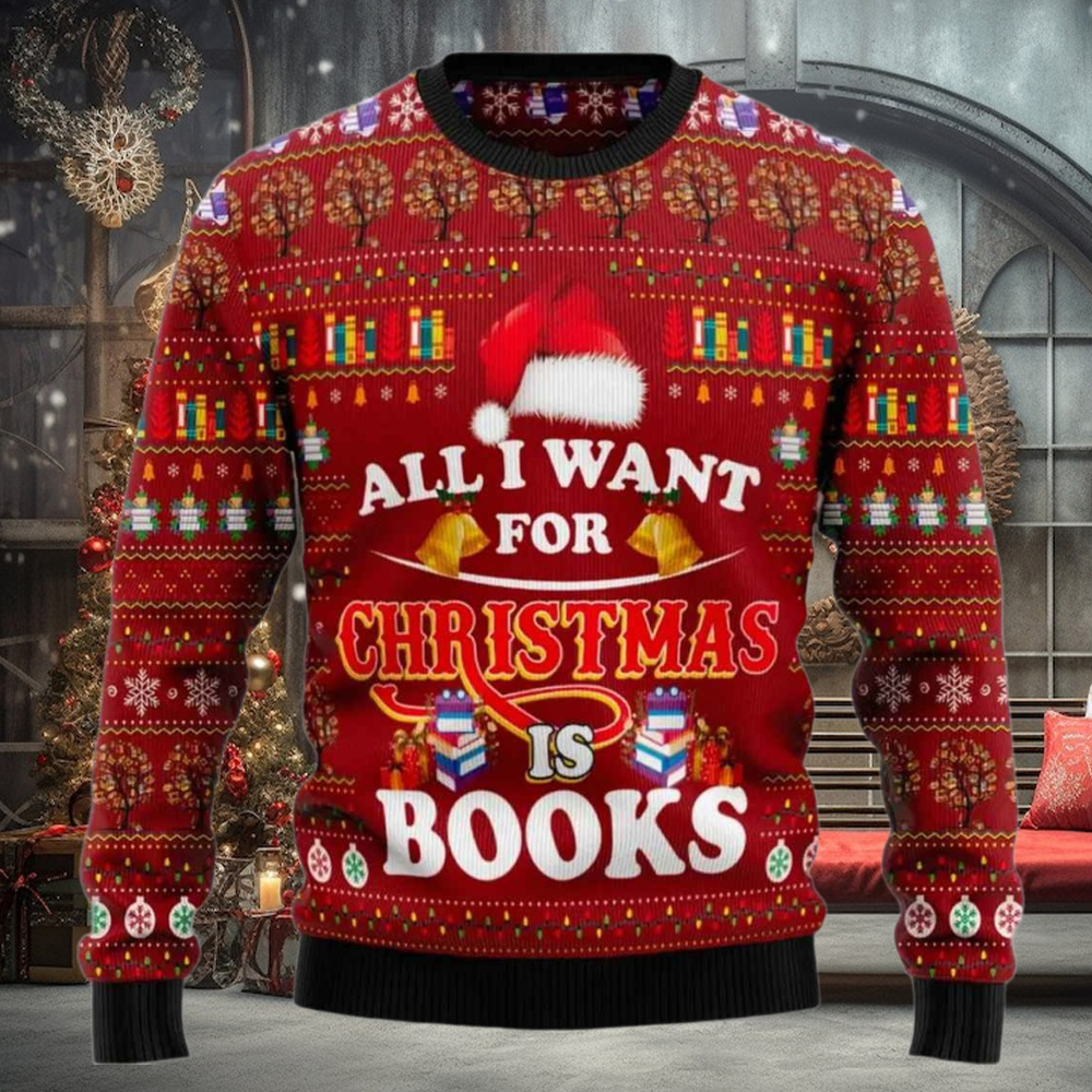 All I Want For Christmas Is Books Ugly Christmas Sweater All I Want For Christmas Is Books Ugly Christmas Sweater