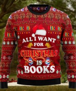 All I Want For Christmas Is Books Ugly Christmas Sweater