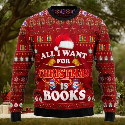All I Want For Christmas Is Books Ugly Christmas Sweater