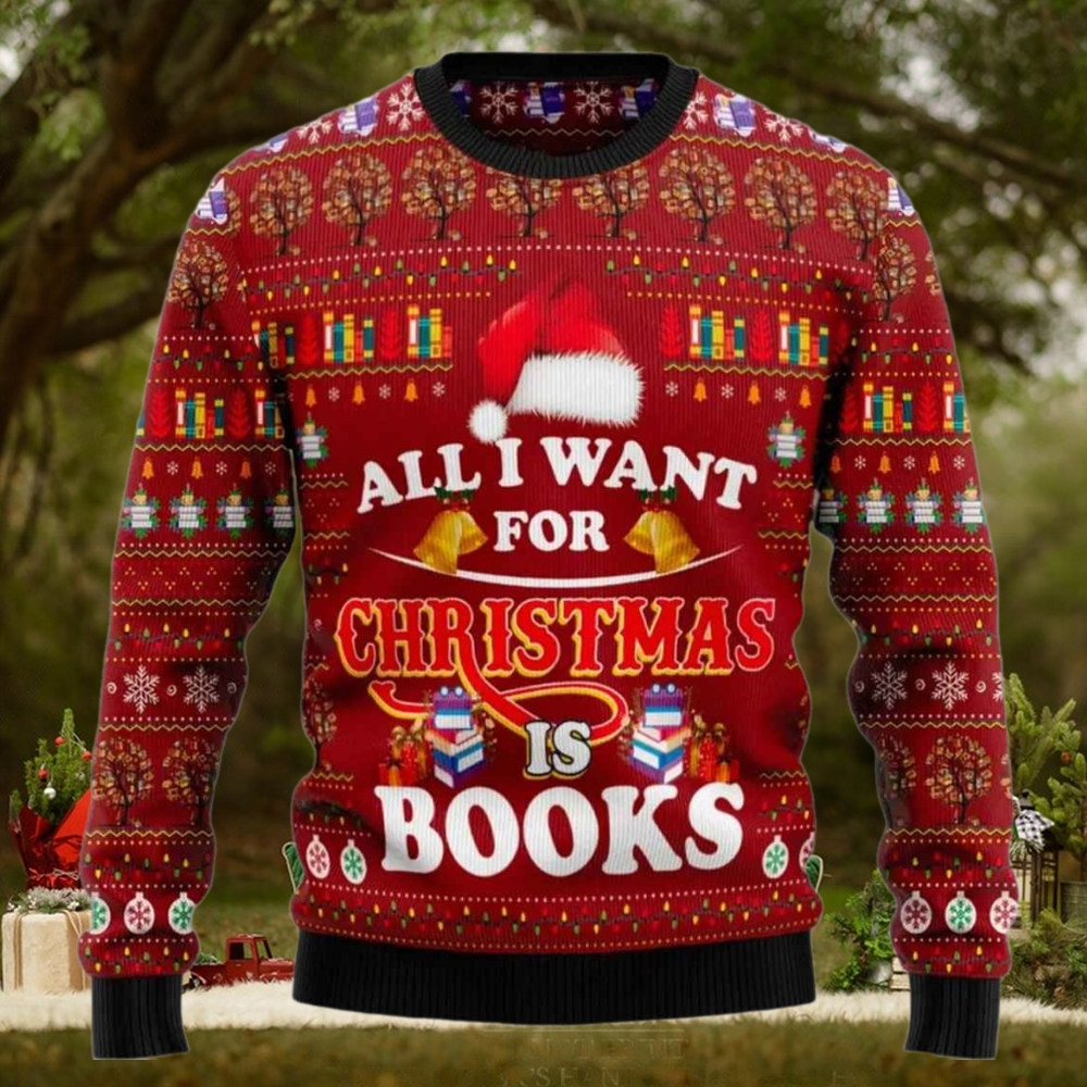 All I Want For Christmas Is Books Ugly Christmas Sweater All I Want For Christmas Is Books Ugly Christmas Sweater