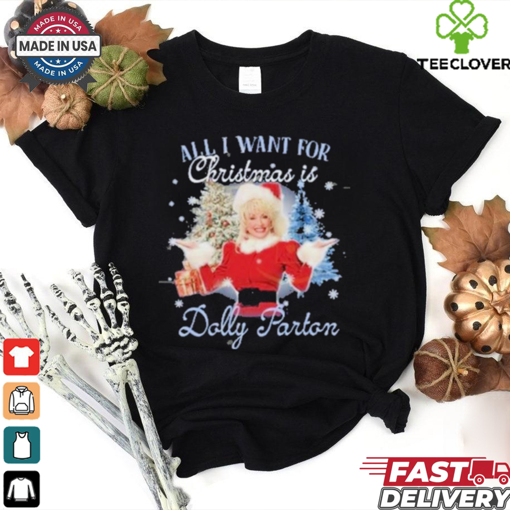 All I Want For Christmas Is Dolly Parton Unisex T Shirt All I Want For Christmas Is Dolly Parton Unisex T Shirt