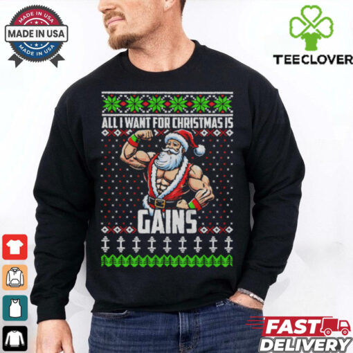 All I Want For Christmas Is Gains Santa Claus gym ugly christmas shirt