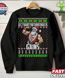 All I Want For Christmas Is Gains Santa Claus gym ugly christmas shirt