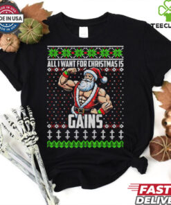 All I Want For Christmas Is Gains Santa Claus gym ugly christmas shirt