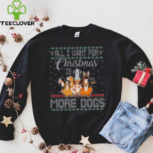 All I Want For Christmas Is More Dogs Ugly Xmas Thoodie, sweater, longsleeve, shirt v-neck, t-shirt