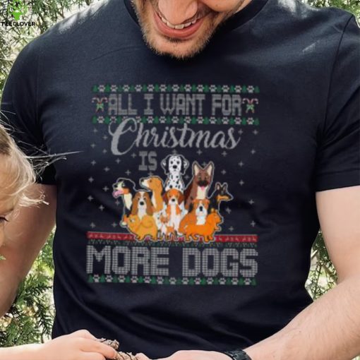 All I Want For Christmas Is More Dogs Ugly Xmas Thoodie, sweater, longsleeve, shirt v-neck, t-shirt