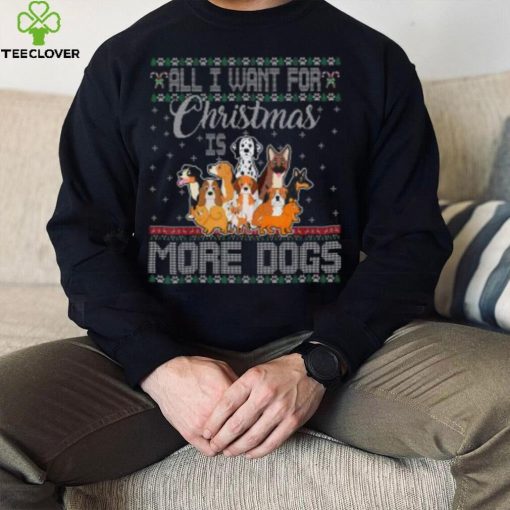 All I Want For Christmas Is More Dogs Ugly Xmas Thoodie, sweater, longsleeve, shirt v-neck, t-shirt