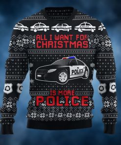 All I Want For Christmas Is More Police Ugly Christmas Sweater