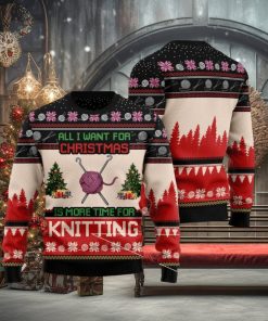 All I Want For Christmas Is More Time For Knitting Ugly Christmas Sweater