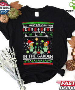 All I Want For Christmas Is More Time In The Garden shirt