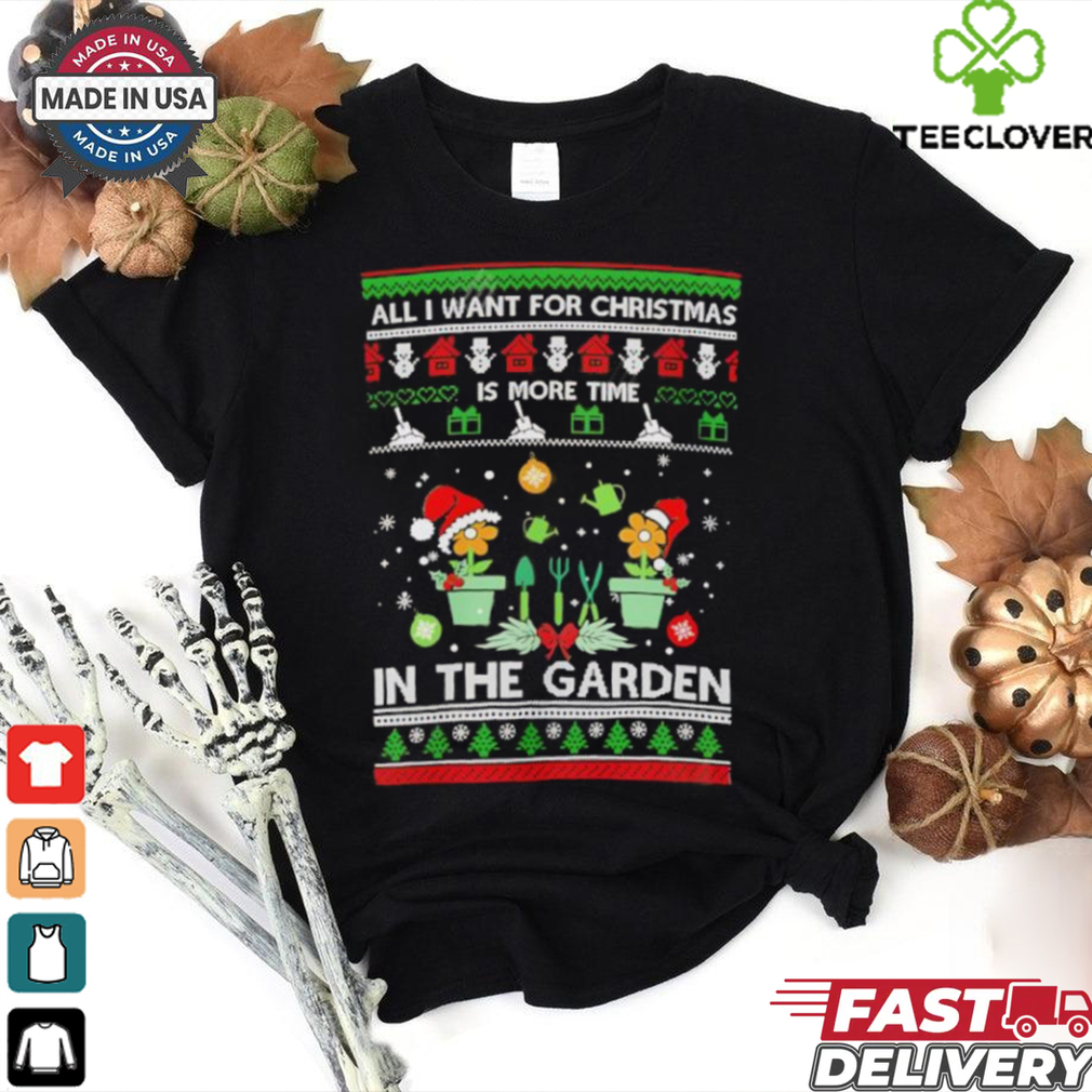 All I Want For Christmas Is More Time In The Garden shirt All I Want For Christmas Is More Time In The Garden shirt