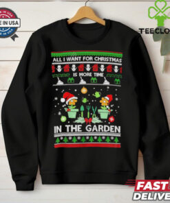 All I Want For Christmas Is More Time In The Garden shirt